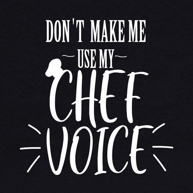 don't make me use my Chef voice by T-shirtlifestyle